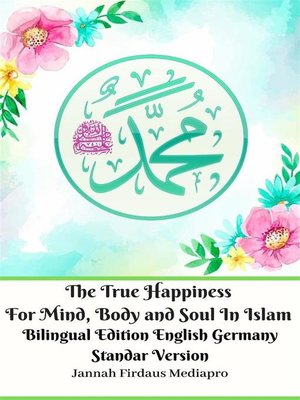 cover image of The True Happiness For Mind, Body and Soul In Islam Bilingual Edition English Germany Standar Version